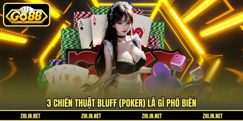 Bluff (Poker) Là Gì – Chiến Thuật Tâm Lý Lừa Đối Thủ 3 go88 3 chiến thuật Bluff (poker) là gì phổ biến