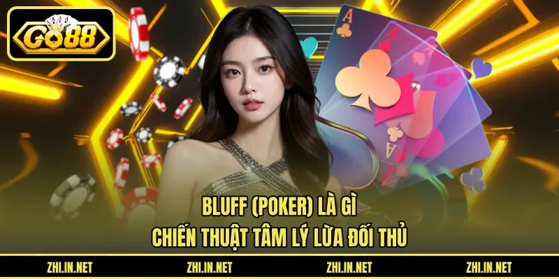 Bluff (Poker) Là Gì – Chiến Thuật Tâm Lý Lừa Đối Thủ 2 go88 Bluff (Poker) Là Gì – Chiến Thuật Tâm Lý Lừa Đối Thủ