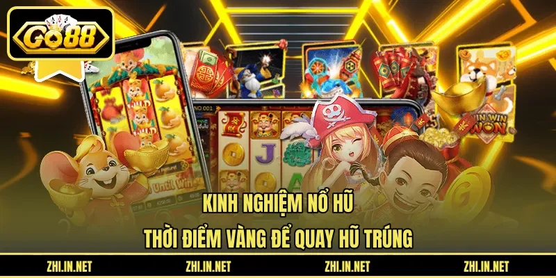 Kinh Nghiệm Nổ Hũ – Thời Điểm Vàng Để Quay Hũ Trúng 2 go88 Kinh Nghiệm Nổ Hũ – Thời Điểm Vàng Để Quay Hũ Trúng